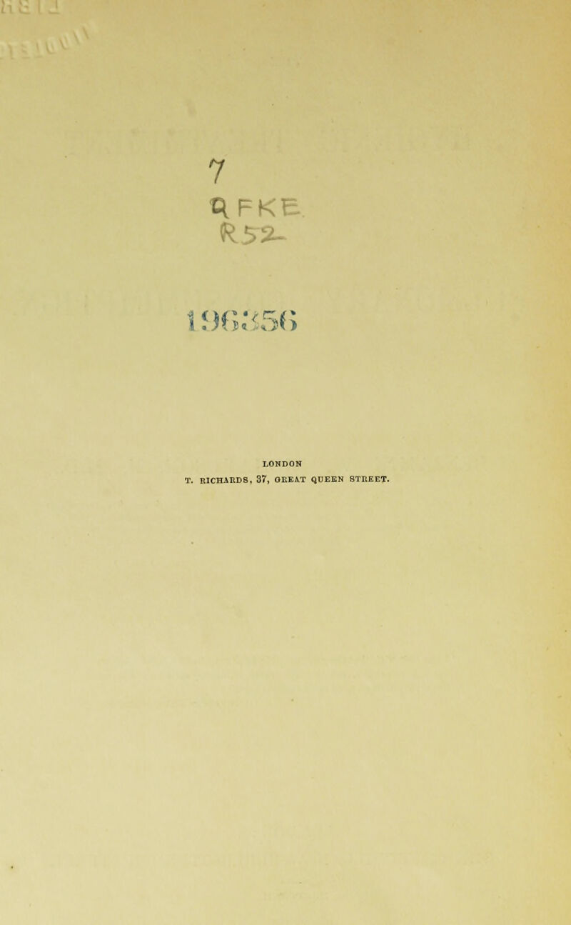 7 L96356 LONDON T. RICHARDS, 37, GREAT QUEEN STIIEET.