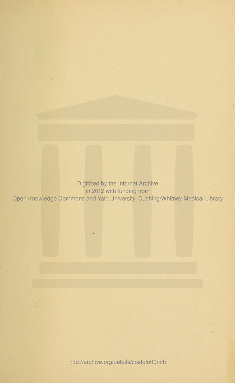 Digitized by the Internet Archive in 2012 with funding from Open Knowledge Commons and Yale University, Cushing/Whitney Medical Library http://archive.org/details/costofoOOrich