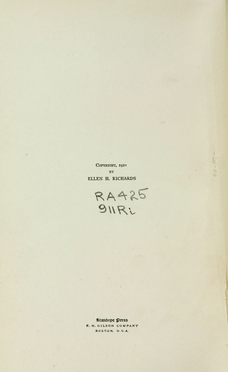 Copyright, 1911 BY ELLEN H. RICHARDS Btanbope iprcss F. H. GILS ON COMPANY BOSTO N, U.S.A.