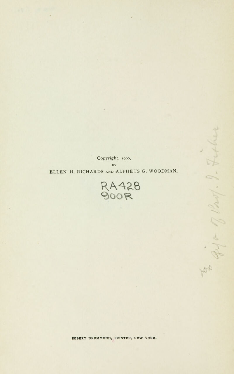 Copyright, igoo, BY ELLEN H. RICHARDS and ALPHEUS G. WOODMAN. ROBERT DRUMMOND, PRINTER, NEW YORK.