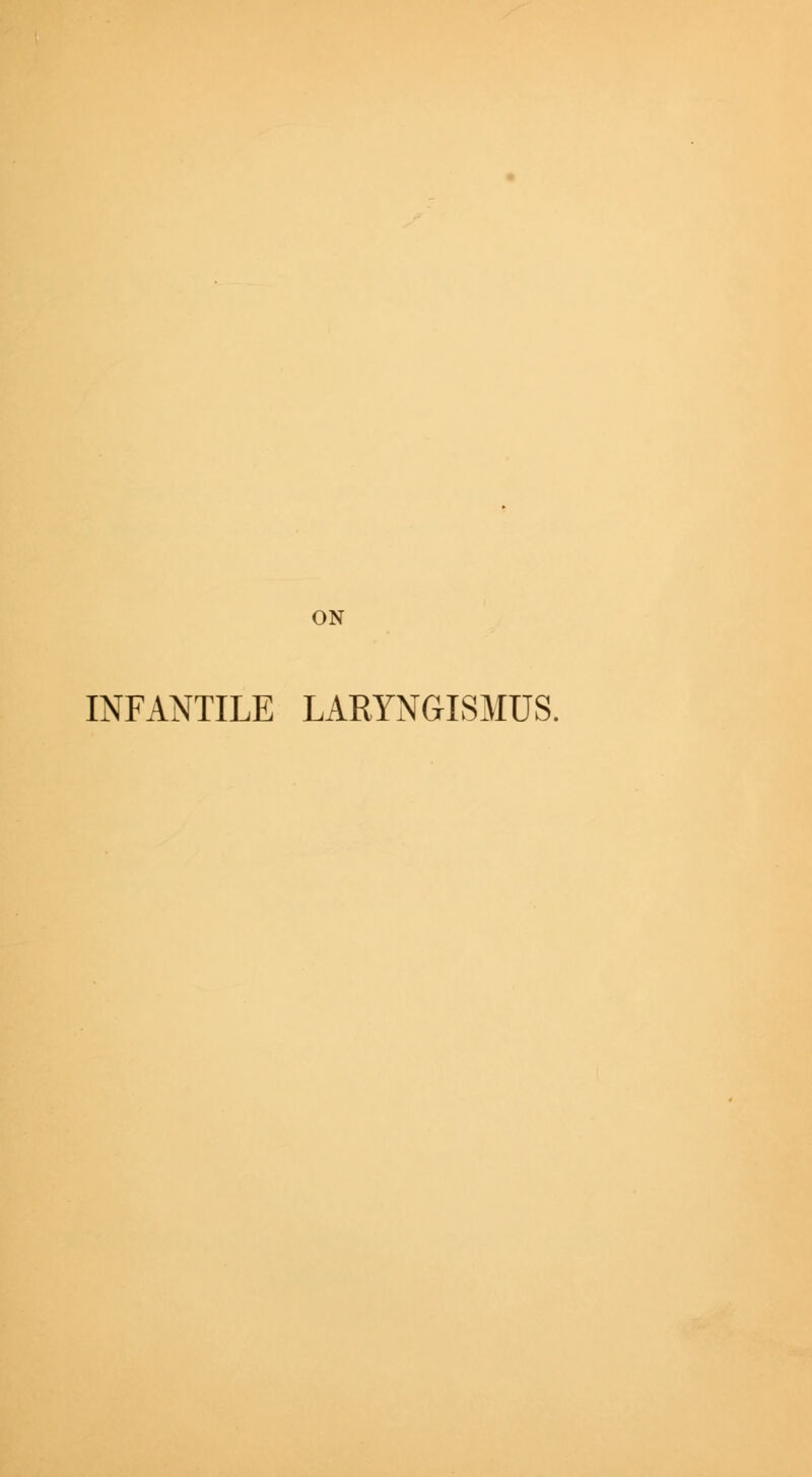ON INFANTILE LARYNGISMUS.