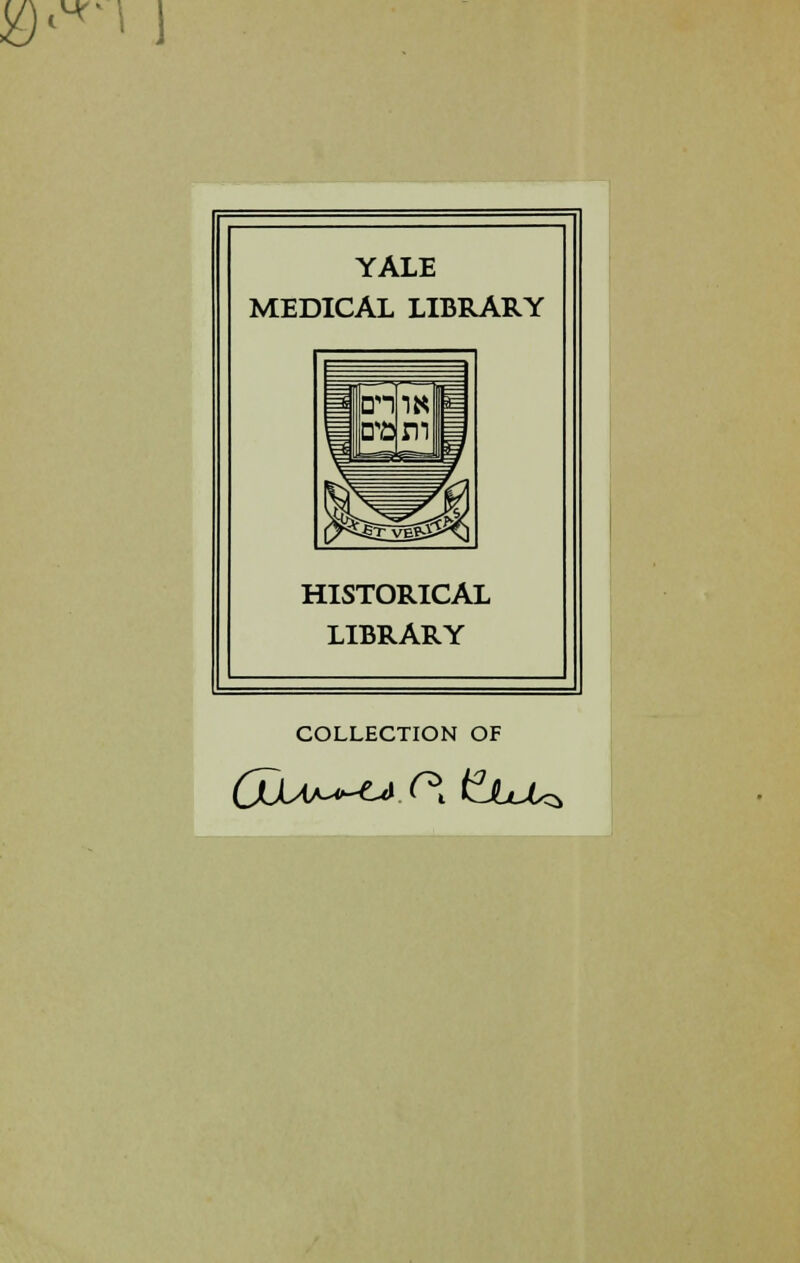 ^•11 YALE MEDICAL LIBRARY HISTORICAL LIBRARY COLLECTION OF (jÜLAA^tA,C\ ^JjJU^