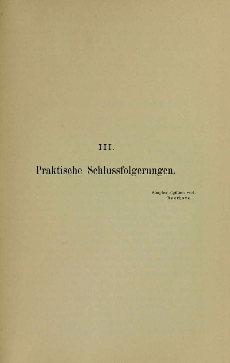 Praktische Schlussfolgerungen. Simplex sigillum veri. Boerhave.