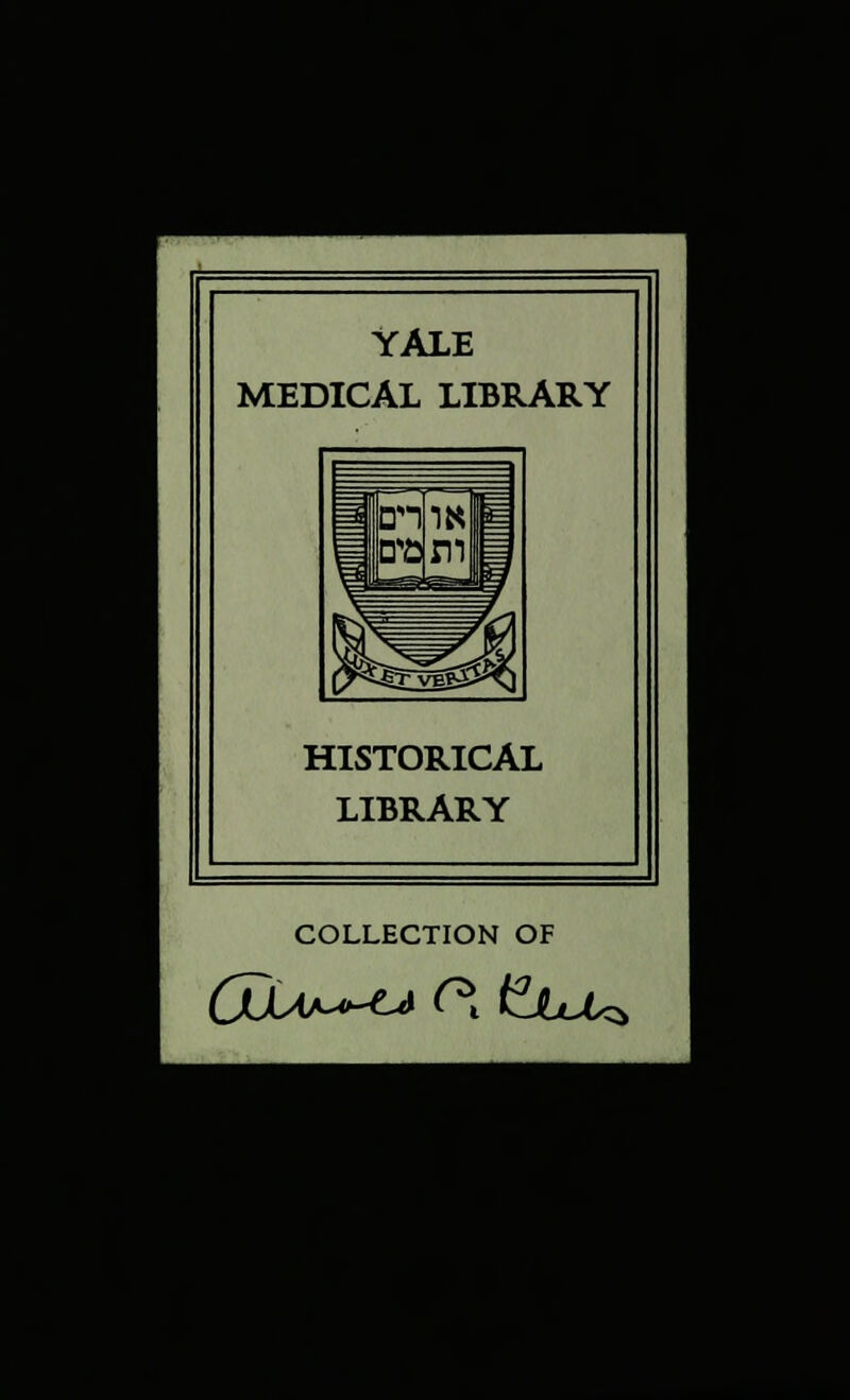 YALE MEDICAL LIBRARY HISTORICAL LIBRARY COLLECTION OF