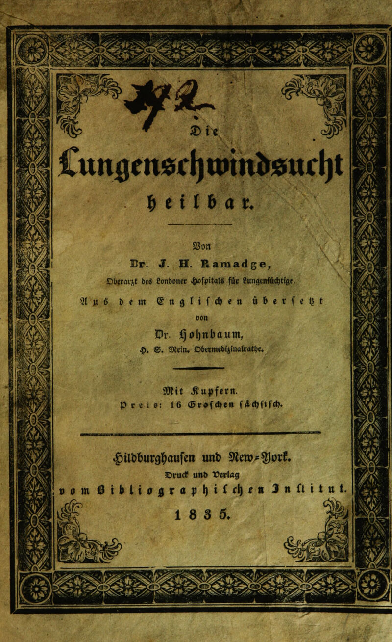 $ e i i & a t. 23on Er. J. H. Raraadge, Dbtraist beS Conbonet £o'pttat$ füe Ötmgeirfudjtlgt. 5t w 6 bem enjlif d)e» ü b e t f e ? t BOB EU*, fjoljnbaum, .f>. ©. Sleitu Dbetrmebtätnatratbe. 301 it Tupfern. Preis: 16 (J5r»(d>en f4dyfifd>. -DrucE untJ Cer'ag