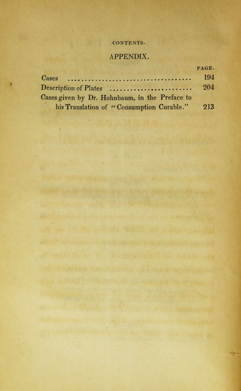 APPENDIX, PAGE. Cases 194 Description of Plates 204 Cases given by Dr. Hohnbaum, in the Preface to his Translation of Consumption Curable. 213