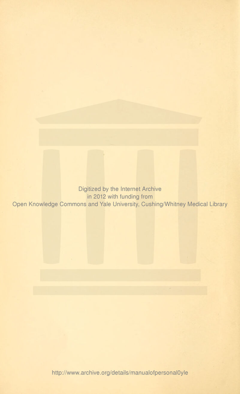 Digitized by the Internet Archive in 2012 with funding from Open Knowledge Commons and Yale University, Cushing/Whitney Medical Library http://www.archive.org/details/manualofpersonalOyle