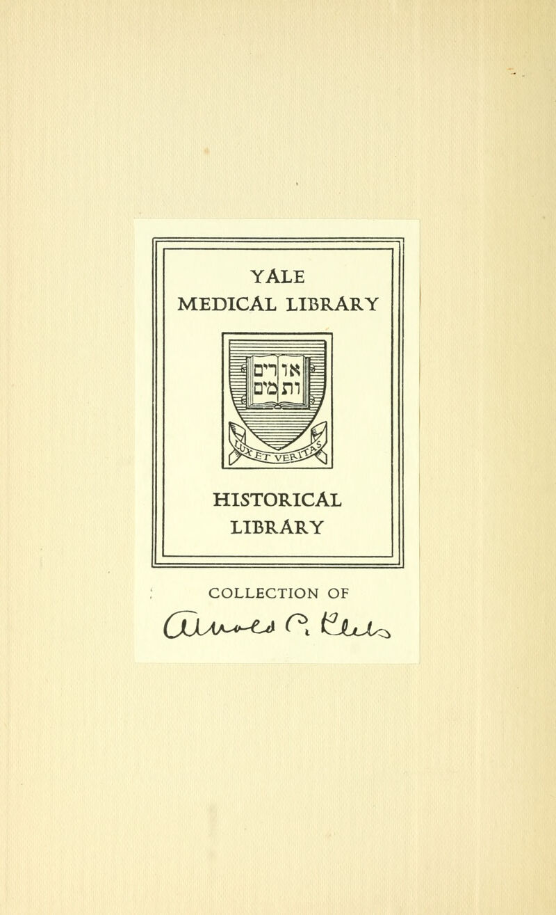 YALE MEDICAL LIBRARY HISTORICAL LIBRARY COLLECTION OF