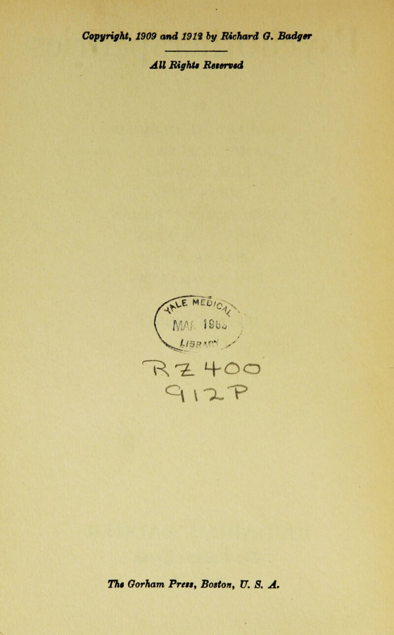 Copyright, 1909 and 1913 by Richard O. Badger All Righti Reterv$d Thl Oorham Preu, Boston, U. S. A.