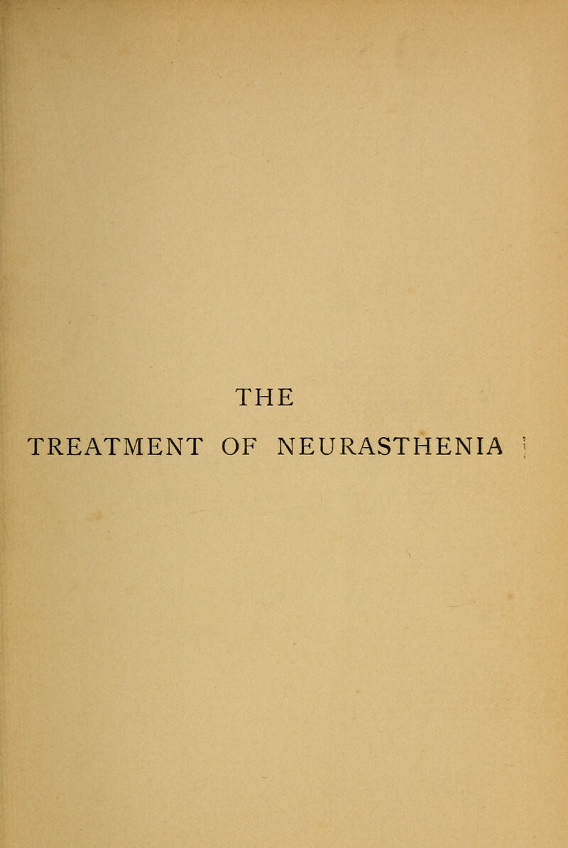 THE TREATMENT OF NEURASTHENIA