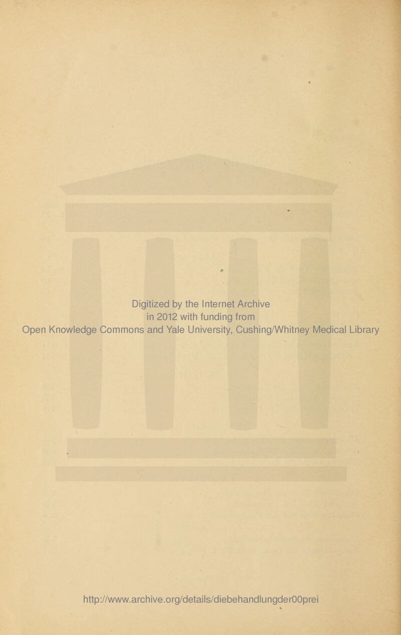 Digitized by the Internet Archive in 2012 with funding from Open Knowledge Commons and Yale University, Cushing/Whitney Medical Library http://www.archive.org/details/diebehandlungderOOprei