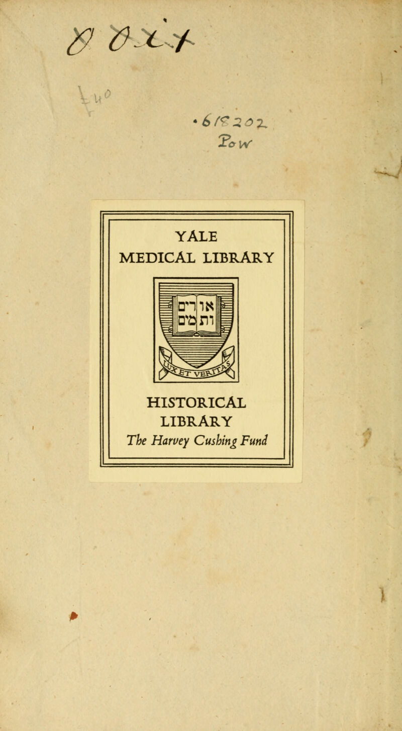 f) ^ YALE MEDICAL LIBRARY HISTORICAL LIBRARY Tfe Harvey Cashing Fund