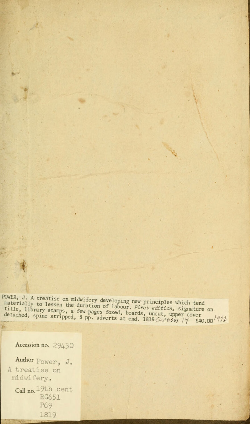 detached, spine stnJ T™ g 5 ' boards» uncut» PPer cover , spine stripped, 8 pp. adverts at end. 1819£v»5£ ,7 £40.00''^ Accession no. ^C/4J0 Author powerj J. A treatise on fery. CalJ no.1^1 cent P69
