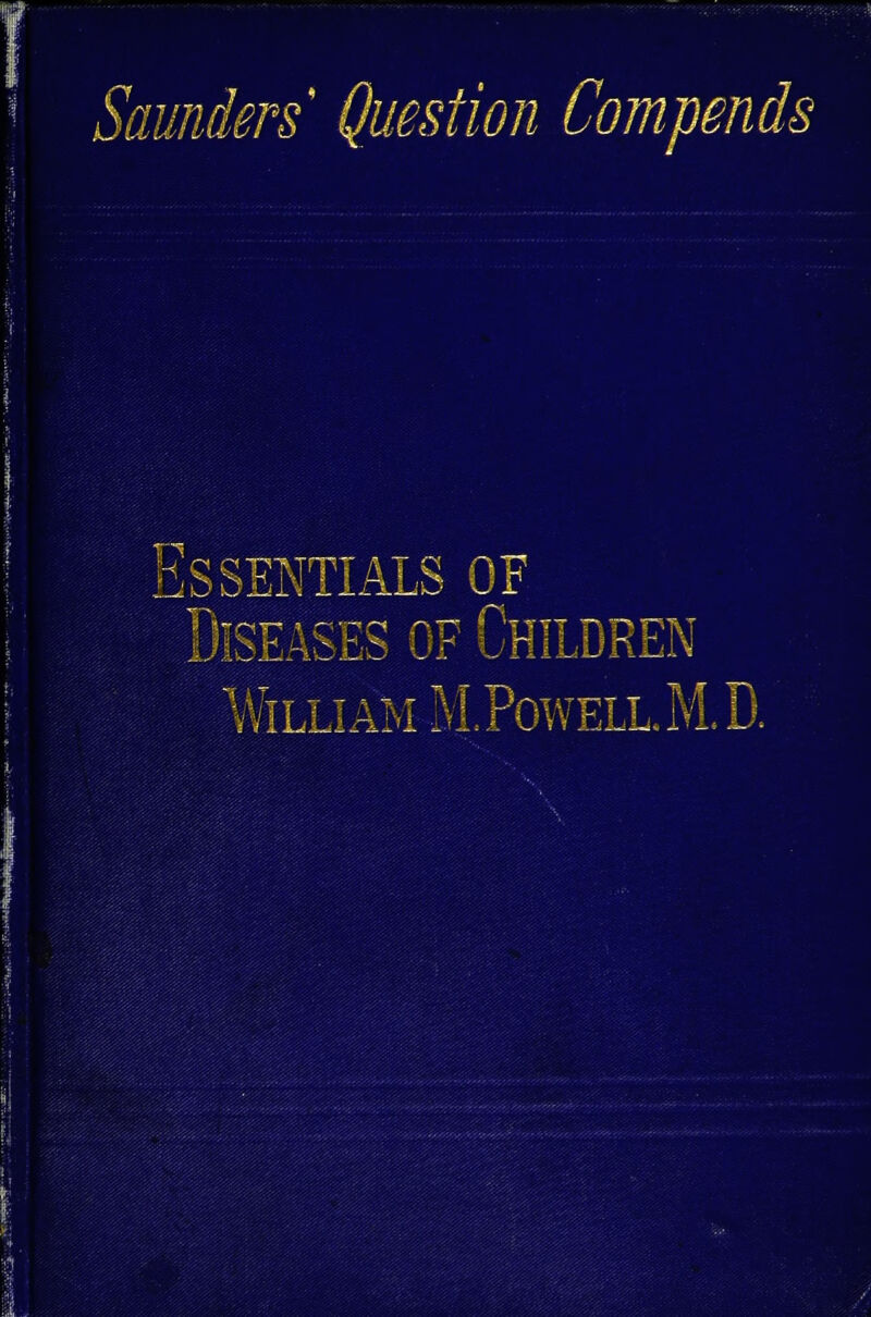 fwjuim^iar'i: s' Question Compends Diseases of Children William M.Powell.M.D.