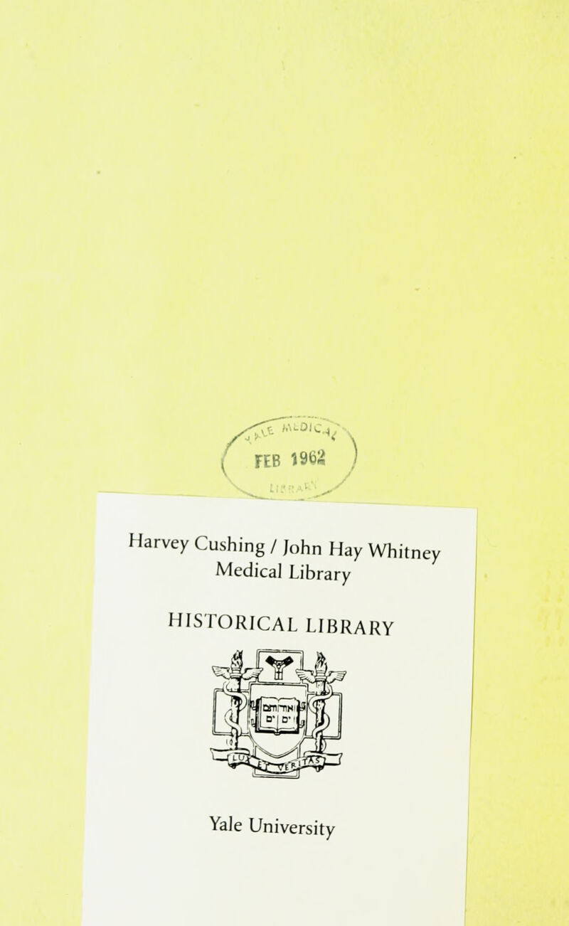 FEB 1962 ) Harvey Cushing / John Hay Whitney Medical Library HISTORICAL LIBRARY Yale University