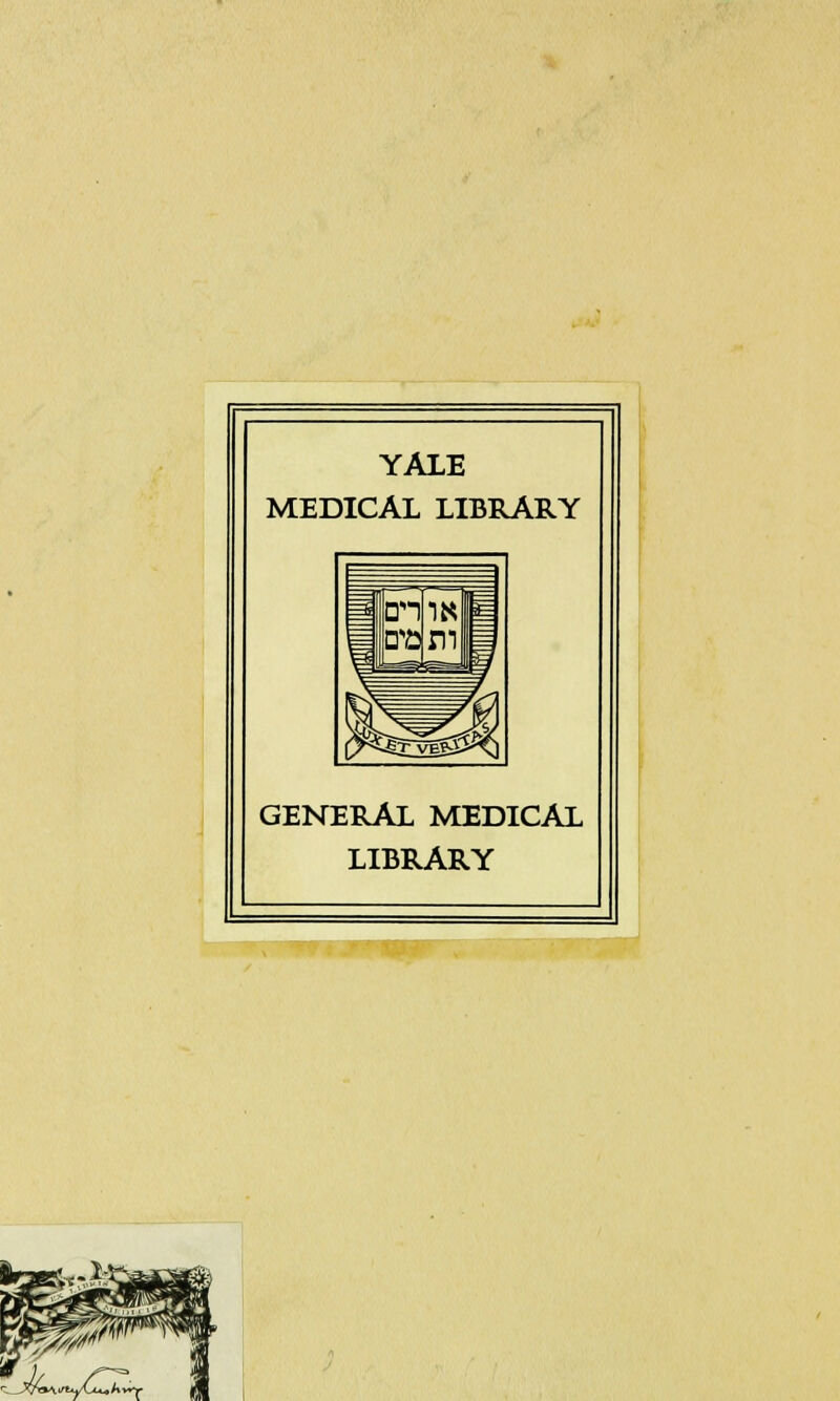 YALE MEDICAI LIBRARY GENERAL MEDICAL LIBRARY