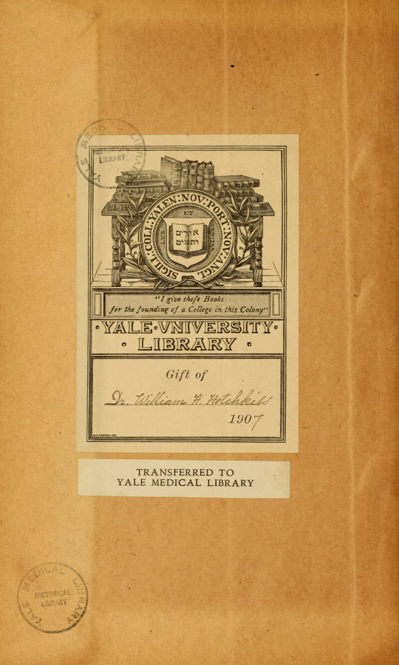 YÄLH-¥]MII¥IEI&SETrY° »W»™»^^S^^ :-^.vv^W.-W Gift of l'JO 7 TRANSFERRED TO YALE MEDICAL LIBRARY