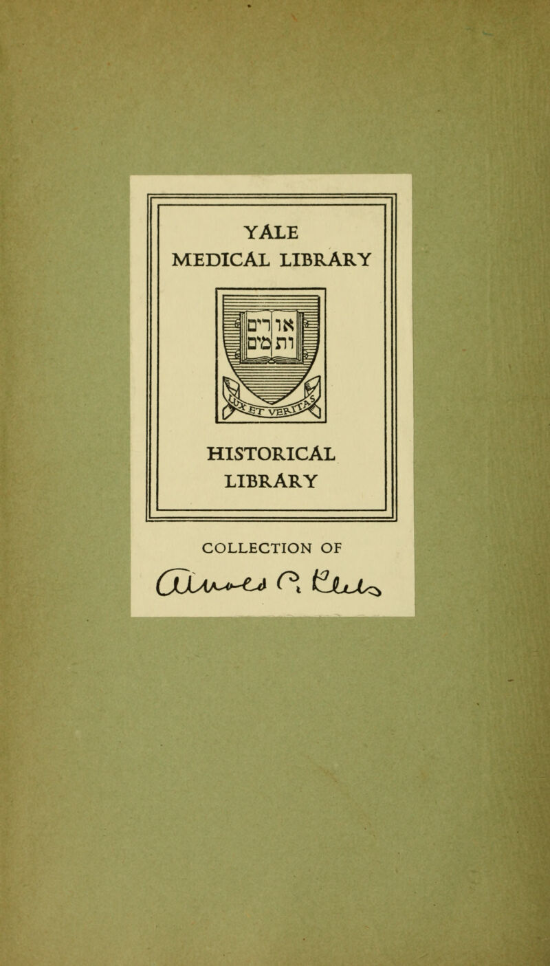 YALE MEDICAL LIBRARY HISTORICAL LIBRARY COLLECTION OF