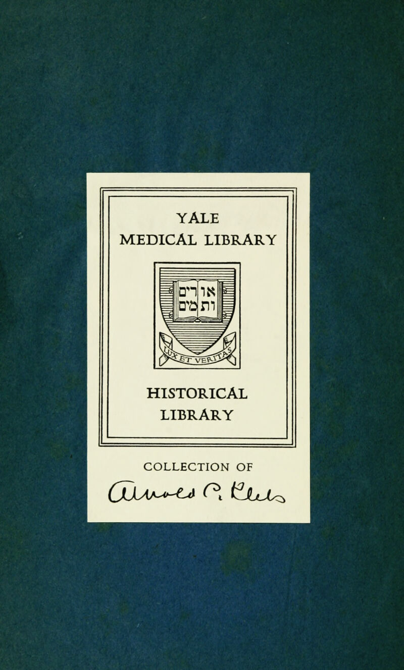 YALE MEDICAL LIBRARY HISTORICAL LIBRARY COLLECTION OF