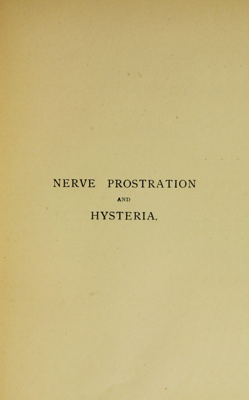 NERVE PROSTRATION AND HYSTERIA.