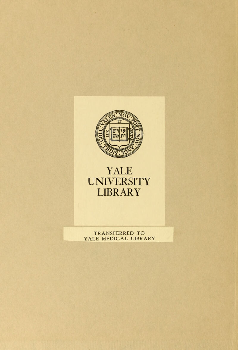 YALE UNIVERSITY LIBRARY £L TRANSFERRED TO YALE MEDICAL LIBRARY