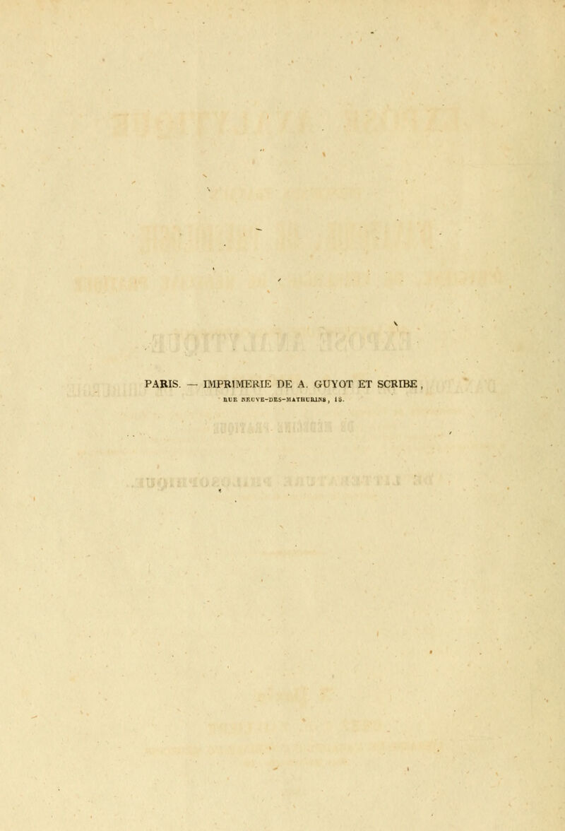 PARIS. — IMPRIMERIE DE A. GUYOT ET SCRIBE BUE KRUVB-DES-MATHURJNIJ, 18.