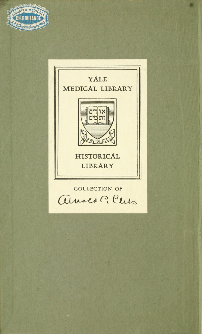 YALE MEDICAL LIBRARY 1 » En ra 1» m *= JU HISTORICAL LIBRARY COLLECTION OF