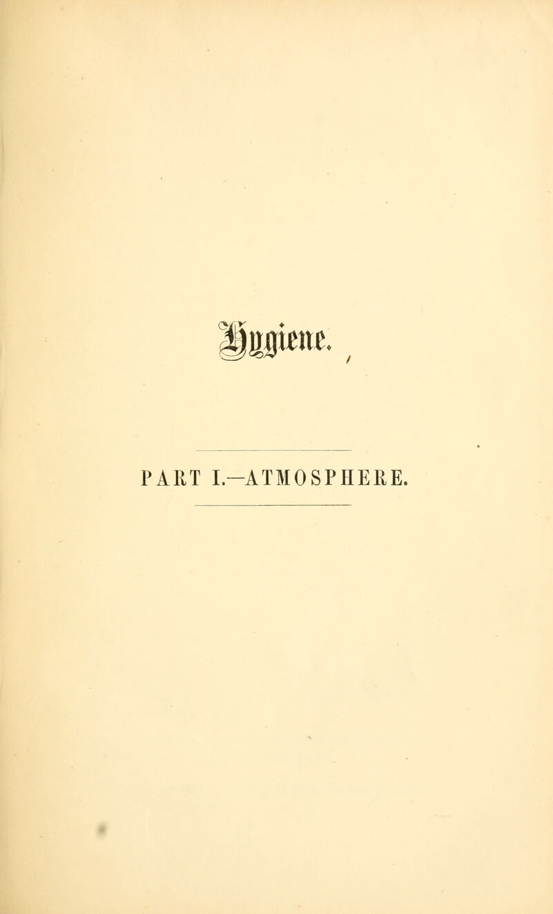 o/ir ♦ iggwte. PART I.-ATMOSPHERE.