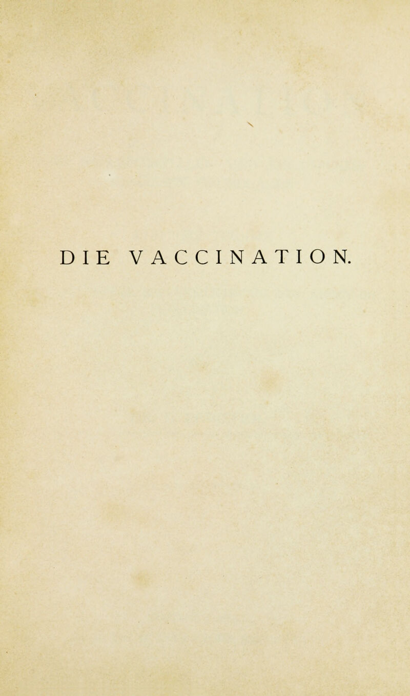 DIE VACCINATION.