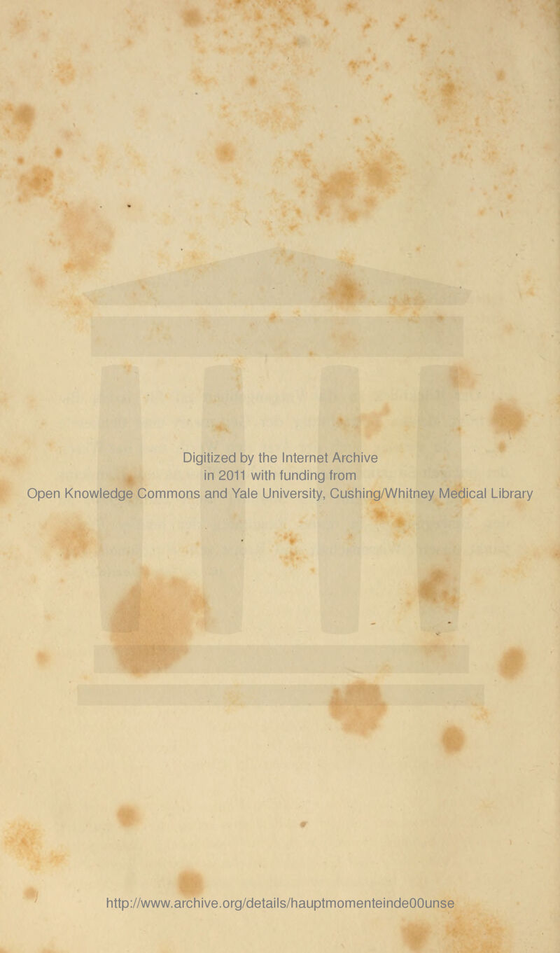 Digitized by the Internet Archive in 2011 with funding from Open Knowledge Commons and Yale University, Cushing/Whitney Medical Library http://www.archive.org/details/hauptmomenteindeOOunse