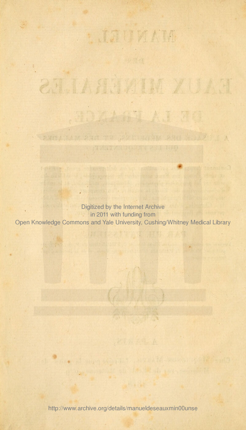 Digitized by the Internet Archive in 2011 with funding from Open Knowledge Commons and Yale University, Cushing/Whitney Médical Library http://www.archive.org/details/manueldeseauxminOOunse