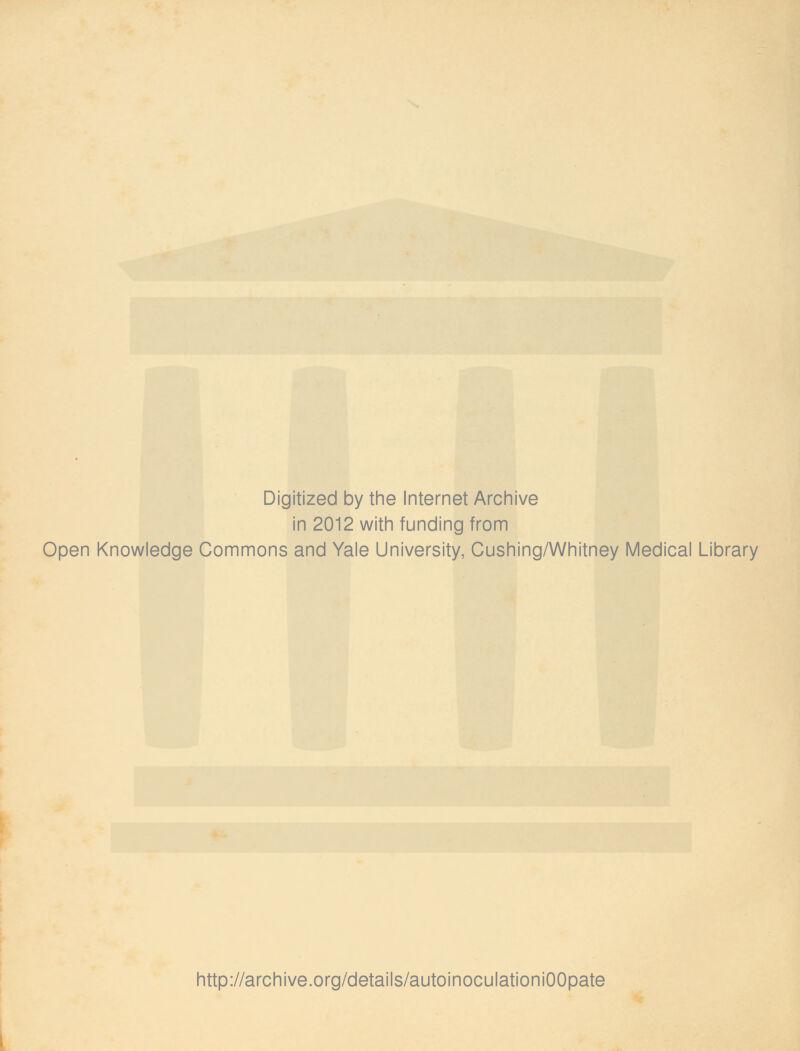 Digitized by the Internet Archive in 2012 with funding from Open Knowledge Commons and Yale University, Cushing/Whitney Medical Library http://archive.org/details/autoinoculationiOOpate