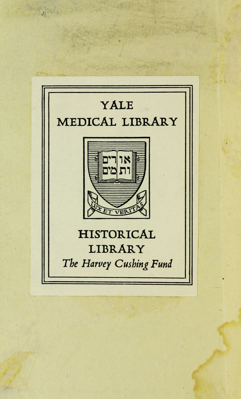 YALE MEDICAL LIBRARY tna m 1 0^55^ HISTORICAL LIBRARY The Harvey Cushing Fund