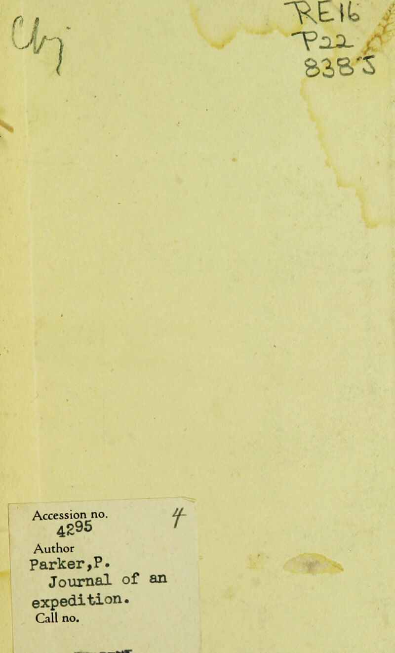 Kbit Ci/-V Tax t Accession no. 4295 Author Parker,P. Journal of an expedition. Call no.