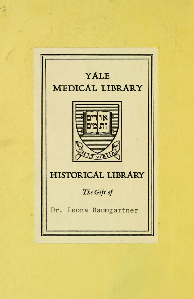 YALE MEDICAL LIBRARY HISTORICAL LIBRARY The Gift of Dr. Leona Baumgartner