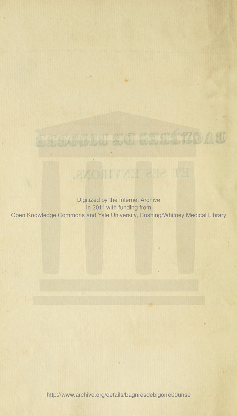 Digitized by the Internet Archive in 2011 with funding from Open Knowledge Commons and Yale University, Cushing/Whitney Médical Library http://www.archive.org/details/bagnresdebigorreOOunse