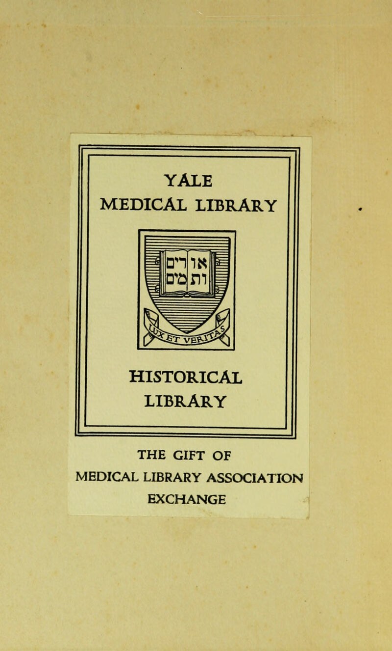 YALE MEDICAL LIBRARY HISTORICAL LIBRARY THE GIFT OF MEDICAL LIBRARY ASSOCIATION EXCHANGE