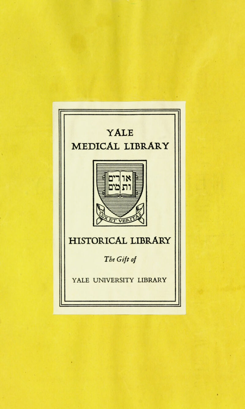 YALE MEDICAL LIBRARY HISTORICAL LIBRARY The Gift of YALE UNIVERSITY LIBRARY