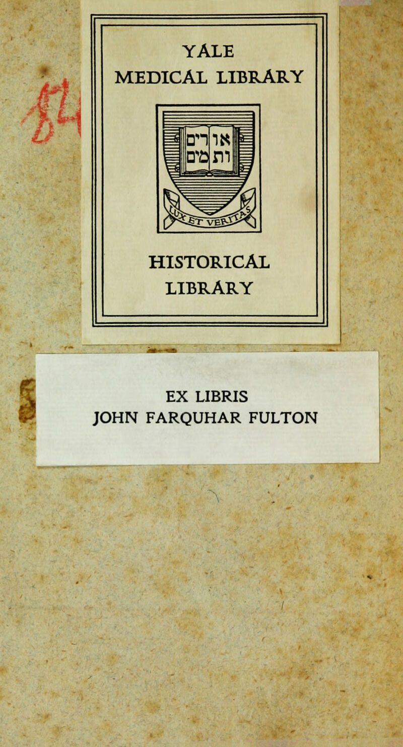 M YALE MEDICAL LIBRARY HISTORICAL LIBRARY I EX LIBRIS JOHN FARQUHAR FULTON