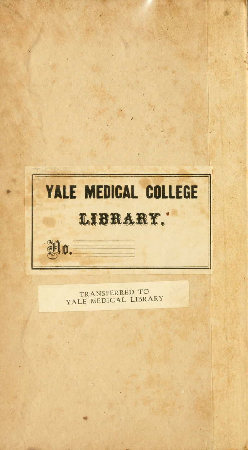 TRANSFERRED TO YALE MEDICAL LIBRARY