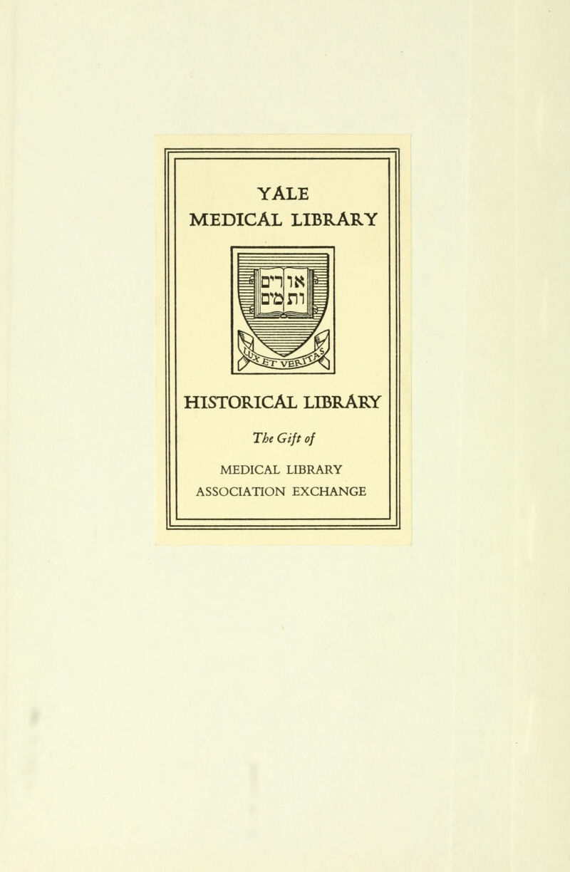 YALE MEDICAL LIBRARY HISTORICAL LIBRARY The Gift of MEDICAL LIBRARY ASSOCIATION EXCHANGE