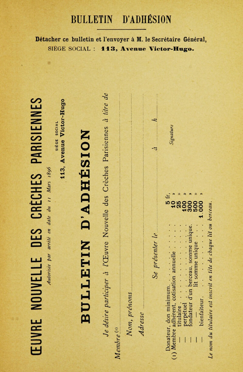 BULLETIN D'ADHÉSION Détacher ce bulletin et l'envoyer à M. le Secrétaire Général, SIÈGE SOCIAL : 113, Avenue Victor-Hugo. GO GO o 0) 3 X I u o *> ___ ■m s 3 S ce «CC > CL. <! * « GO oo -H GO S 2 O 03 ■H » P «! a* P H ta CU c c ci ÛH -C o 'CD i— U in 4) -a a» > 3 O Z > S 'G ta .s, .o <3 û. t. -a U ta >^ S ta O S o a. «u 00 ta •Si lOOfflOOOO KflOOOO 3 . .2* 'E = u <U 3 c c o3 3-E « E 4} -*-» X);3 ES 3-J3 E ° c . PC Cm C 3 73 o a = ^ 3 (U 3t3 3 v- c ■-Ko 3 U c 12 3 « ■Si rt C S