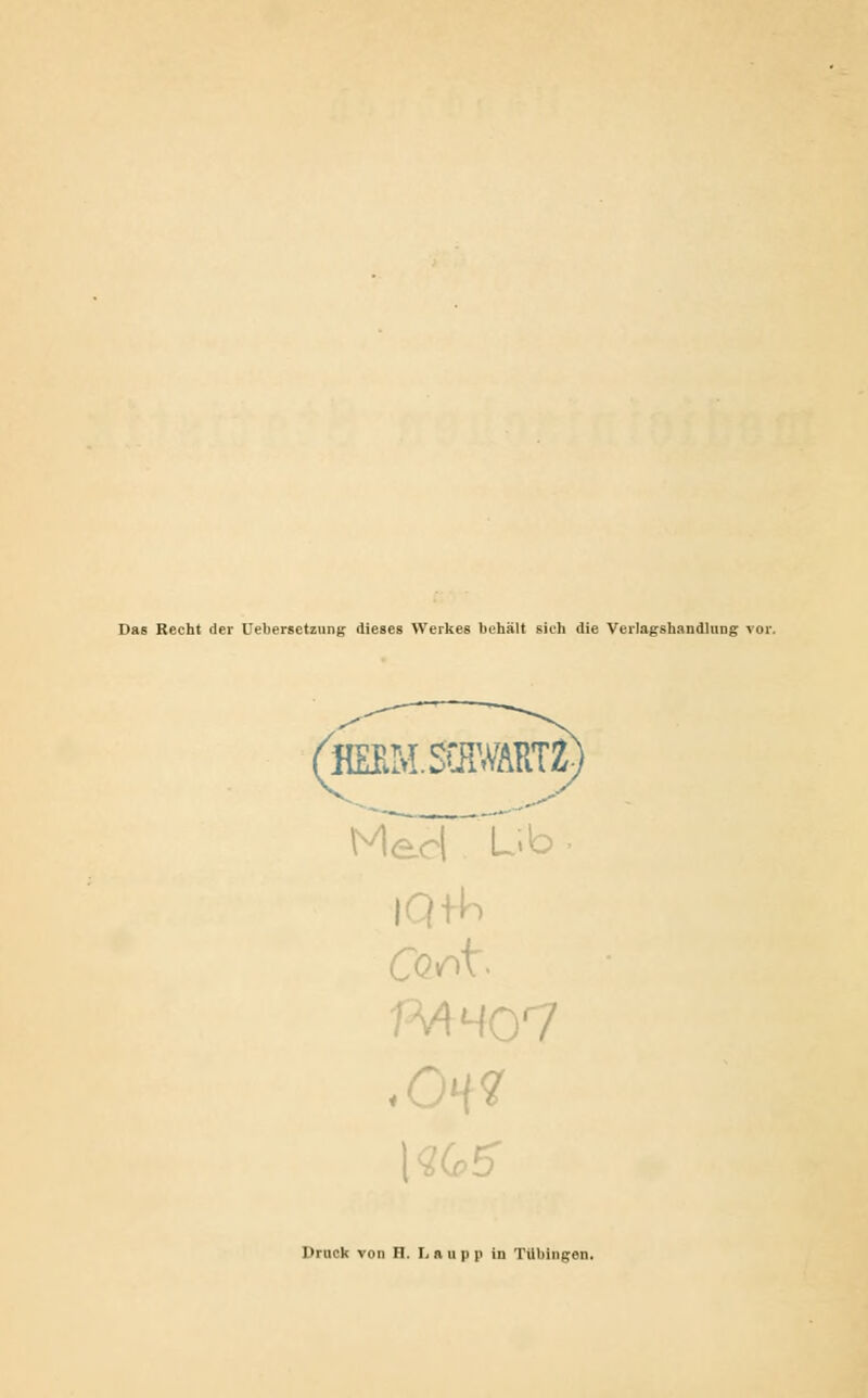 Das Recht der Uebersetzung dieses Werkes behält sieh die Verlagshandhing vor. (HEBM.SOMRTZ; Druck von H. L n u p n in Tübingen.