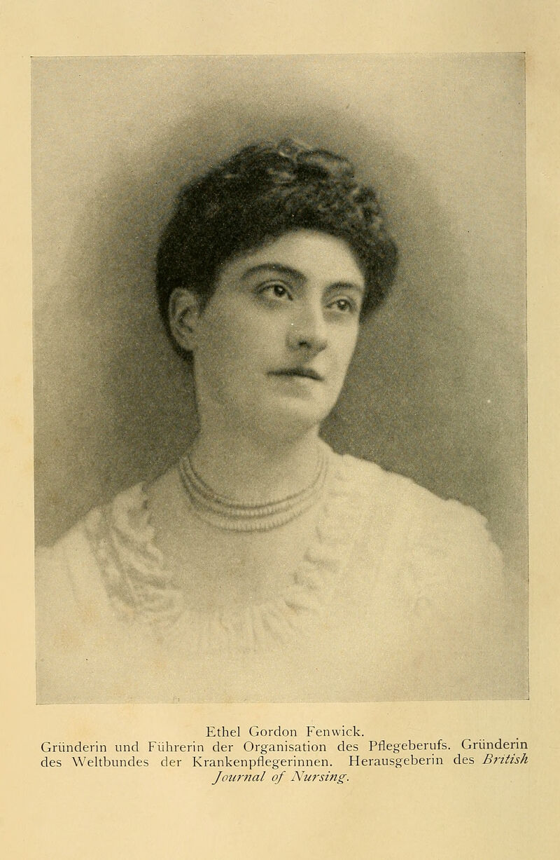 Ethel Gordon Fenwick. Gründerin und Führerin der Organisation des Pflegeberufs. Gründerin des Weltbundes der Krankenpflegerinnen. Herausgeberin des British Journal of Nursing.