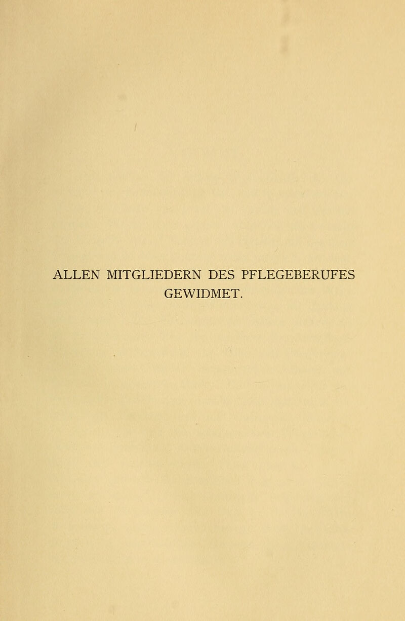ALLEN MITGLIEDERN DES PFLEGEBERUFES GEWIDMET.