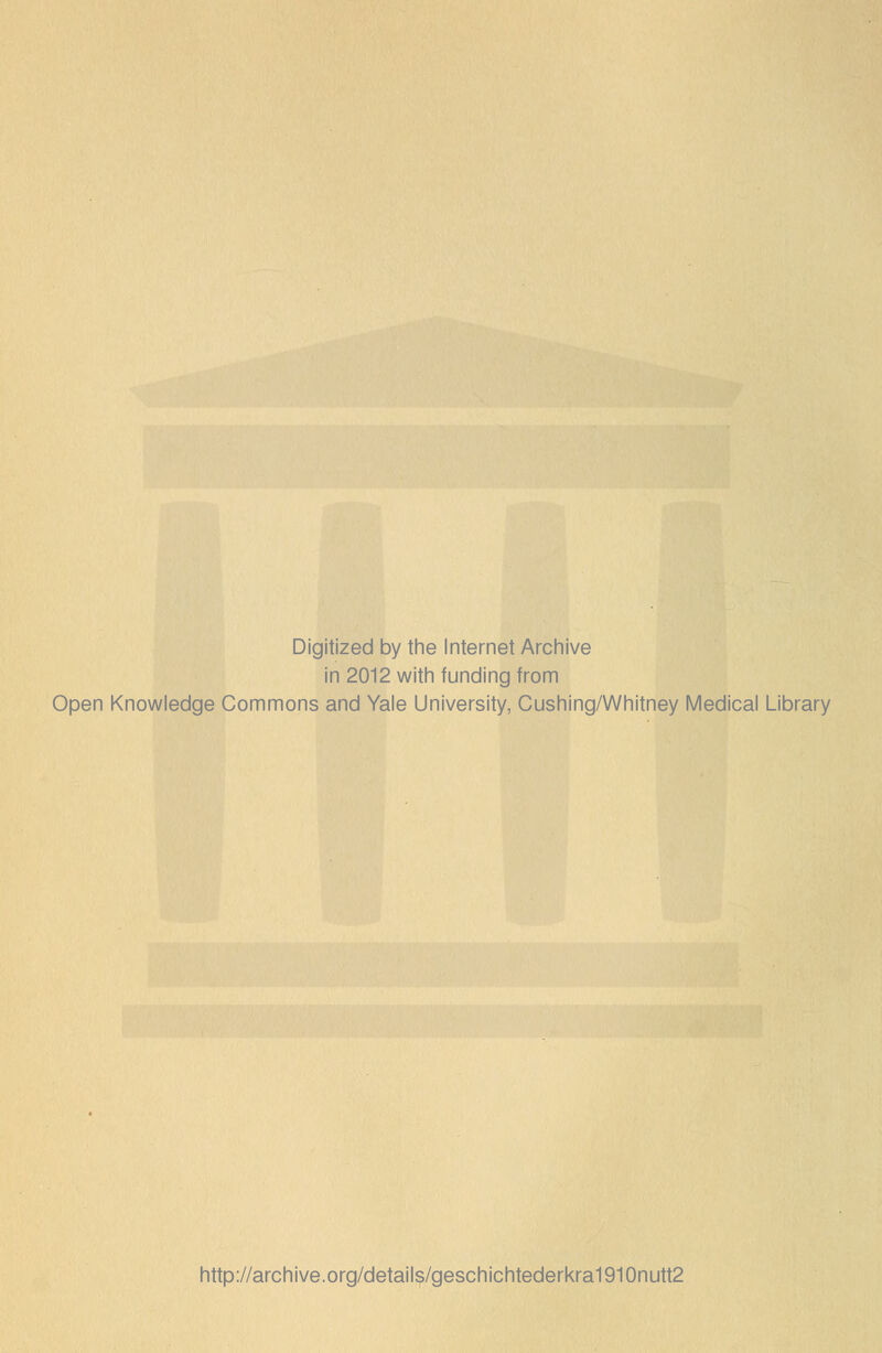 Digitized by the Internet Archive in 2012 with funding from Open Knowledge Commons and Yale University, Cushing/Whitney Medical Library http://archive.org/details/geschichtederkra1910nutt2
