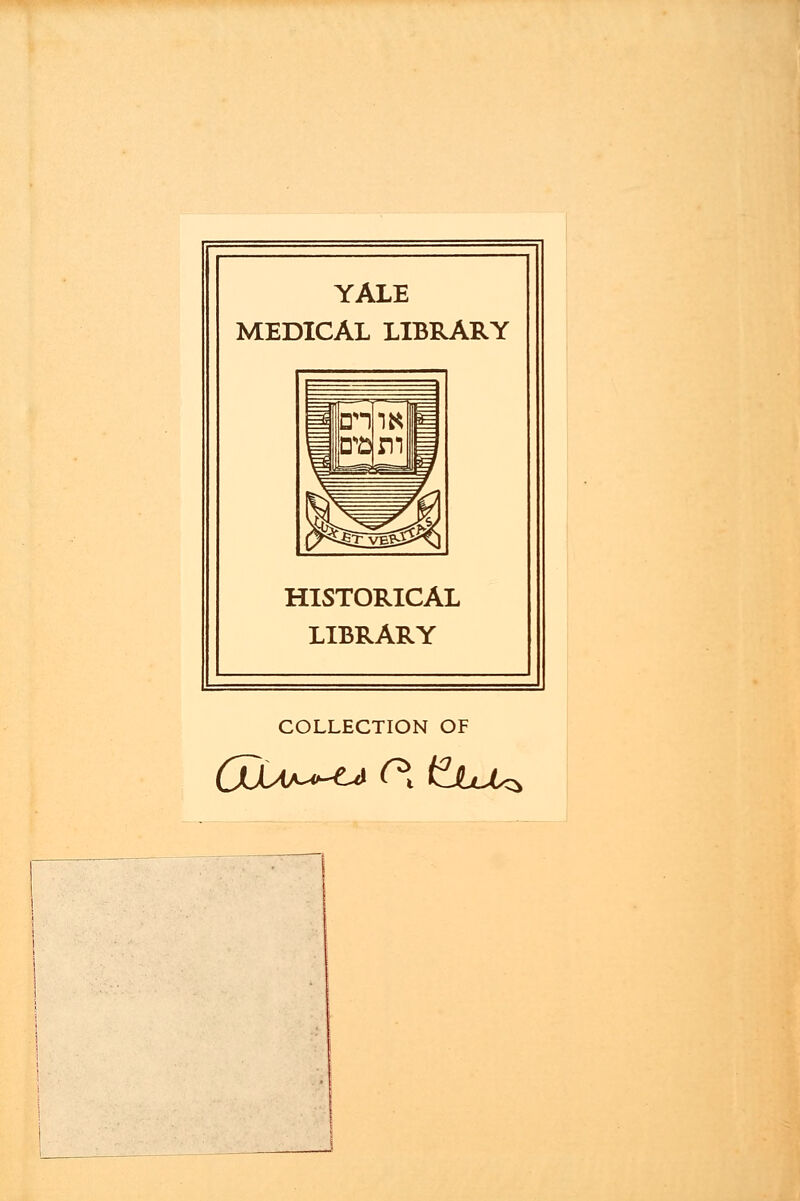 YALE MEDICAL LIBRARY HISTORICAL LIBRARY COLLECTION OF