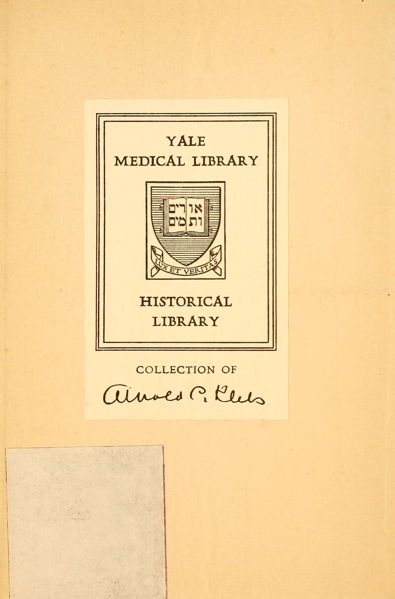 YALE MEDICAL LIBRARY HISTORICAL LIBRARY COLLECTION OF