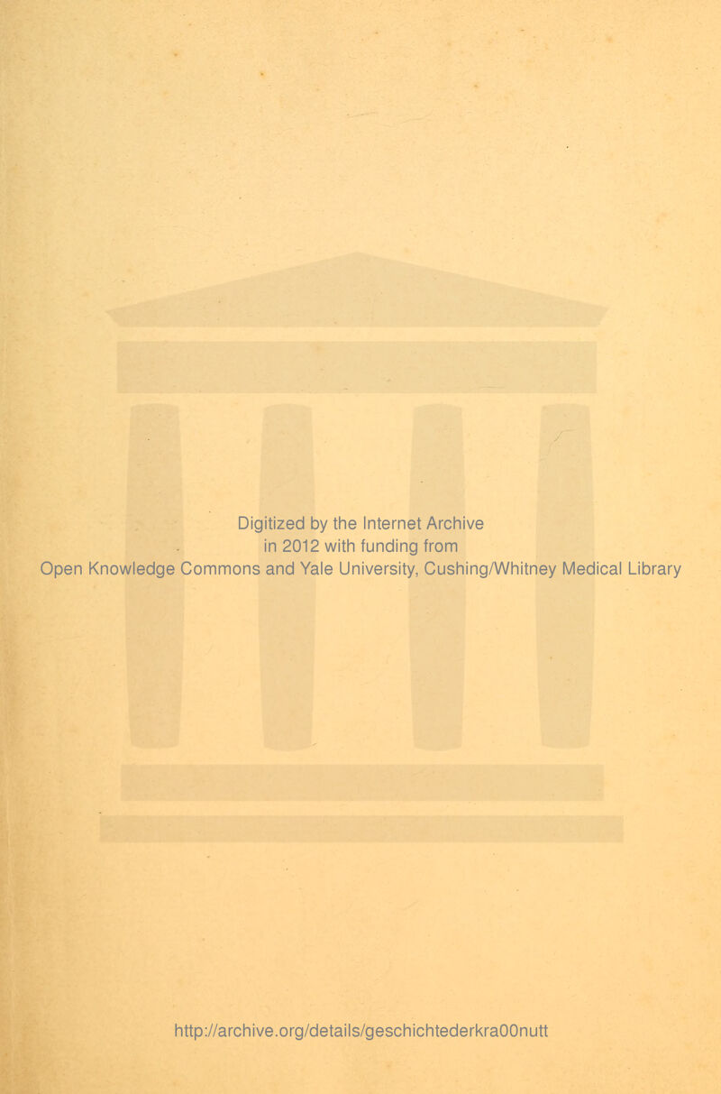 Digitized by the Internet Archive in 2012 with funding from Open Knowledge Commons and Yale University, Cushing/Whitney Medical Library http://archive.org/details/geschichtederkraOOnutt