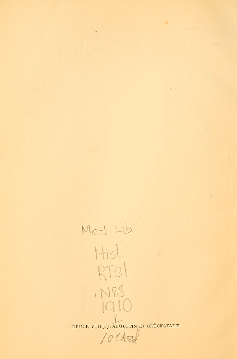 Med l N^ DRUCK VON J.J. AUGUSTIN IN GLÜCKSTADT. /Qtksi